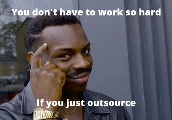 Meme featuring a dark-skinned man touching his head and the inscription "you don't have to work hard if you just outsource"